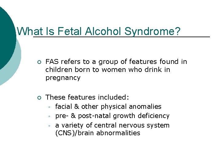 What Is Fetal Alcohol Syndrome? ¡ FAS refers to a group of features found