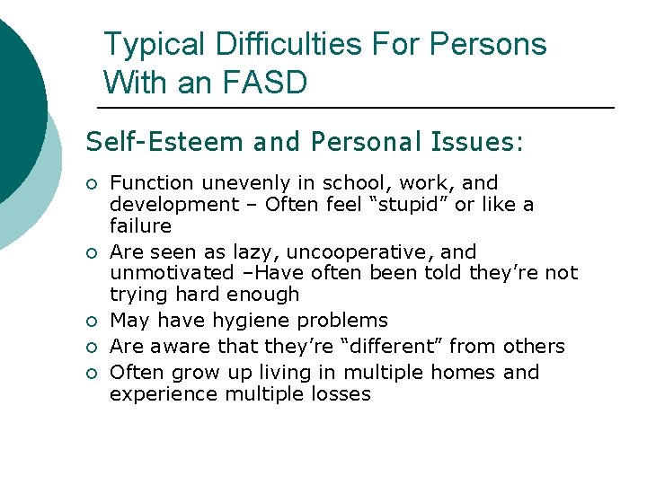 Typical Difficulties For Persons With an FASD Self-Esteem and Personal Issues: ¡ ¡ ¡