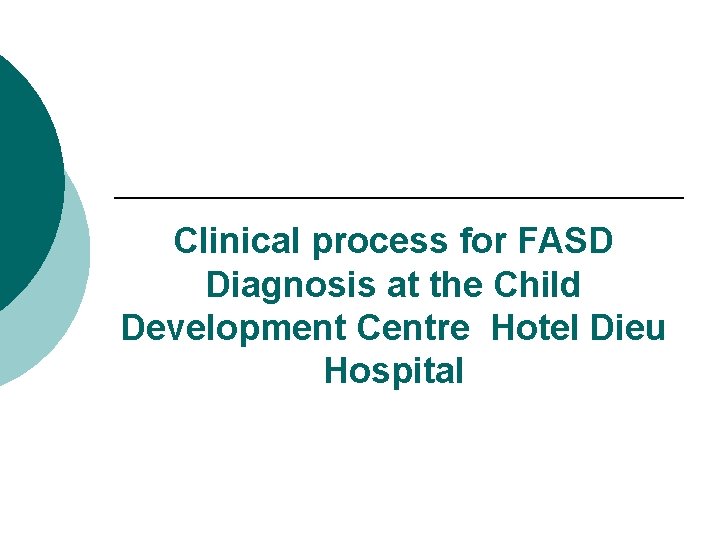 Clinical process for FASD Diagnosis at the Child Development Centre Hotel Dieu Hospital 