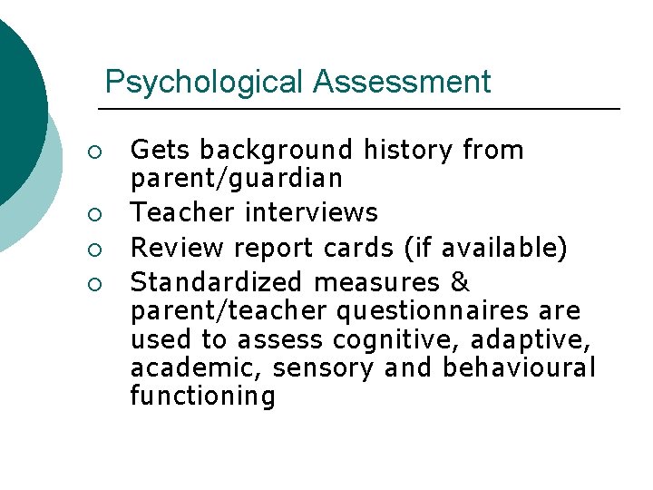 Psychological Assessment ¡ ¡ Gets background history from parent/guardian Teacher interviews Review report cards