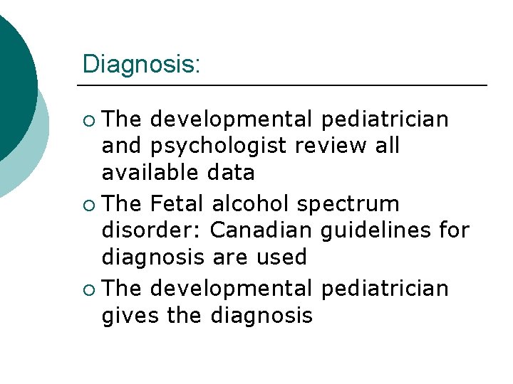 Diagnosis: The developmental pediatrician and psychologist review all available data ¡ The Fetal alcohol