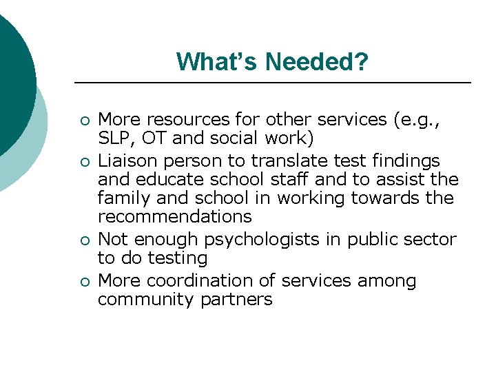 What’s Needed? ¡ ¡ More resources for other services (e. g. , SLP, OT