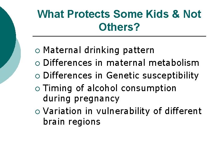 What Protects Some Kids & Not Others? Maternal drinking pattern ¡ Differences in maternal