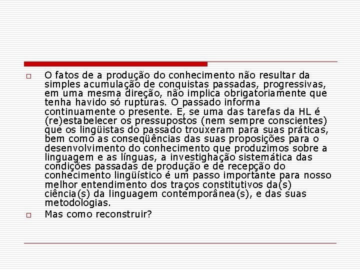 o o O fatos de a produção do conhecimento não resultar da simples acumulação o o O fatos de a produção do conhecimento não resultar da simples acumulação