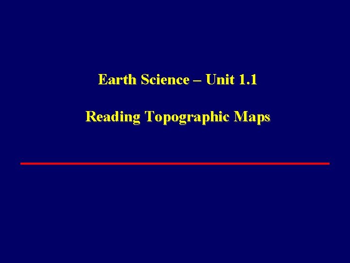 Earth Science – Unit 1. 1 Reading Topographic Maps 