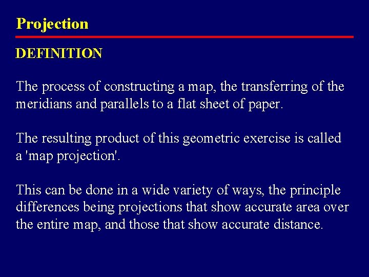 Projection DEFINITION The process of constructing a map, the transferring of the meridians and