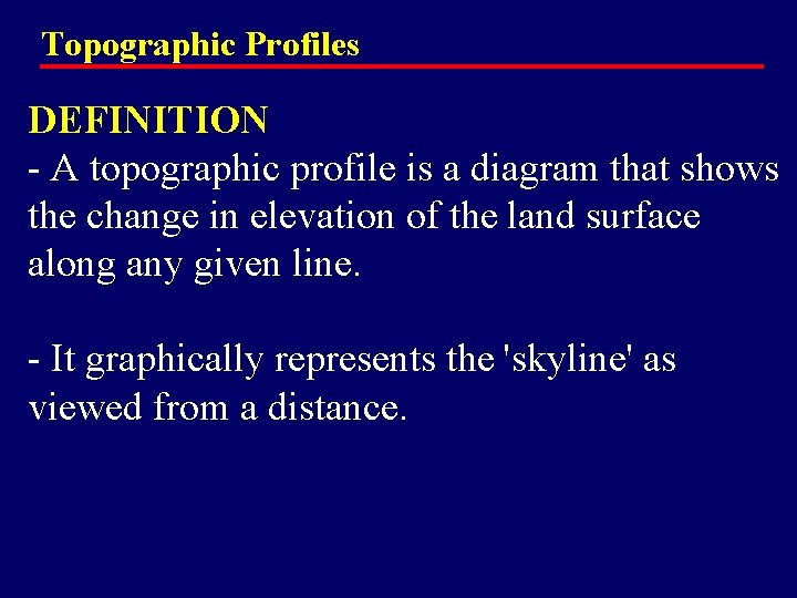 Topographic Profiles DEFINITION - A topographic profile is a diagram that shows the change