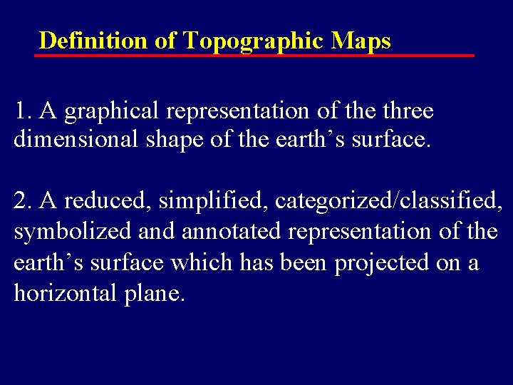 Definition of Topographic Maps 1. A graphical representation of the three dimensional shape of