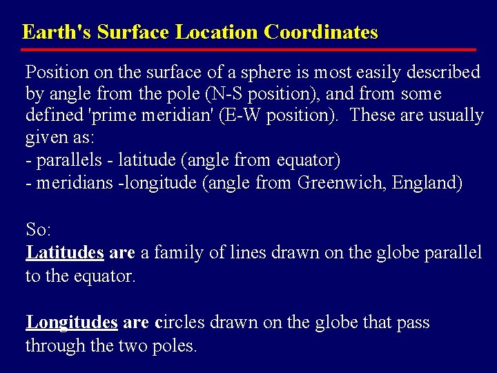 Earth's Surface Location Coordinates Position on the surface of a sphere is most easily