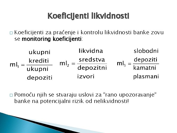 Koeficijenti likvidnosti � � Koeficijenti za praćenje i kontrolu likvidnosti banke zovu se monitoring