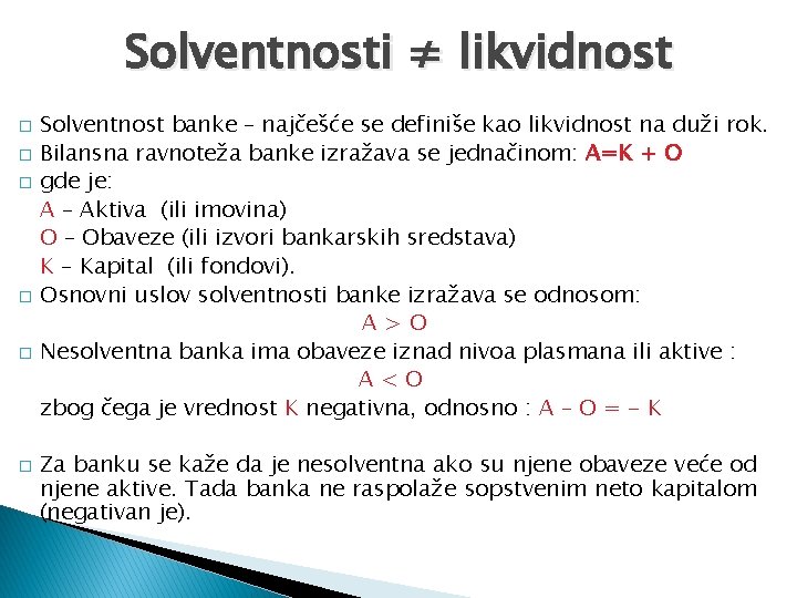 Solventnosti ≠ likvidnost � � � Solventnost banke – najčešće se definiše kao likvidnost