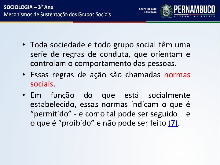  • Toda sociedade e todo grupo social têm uma série de regras de