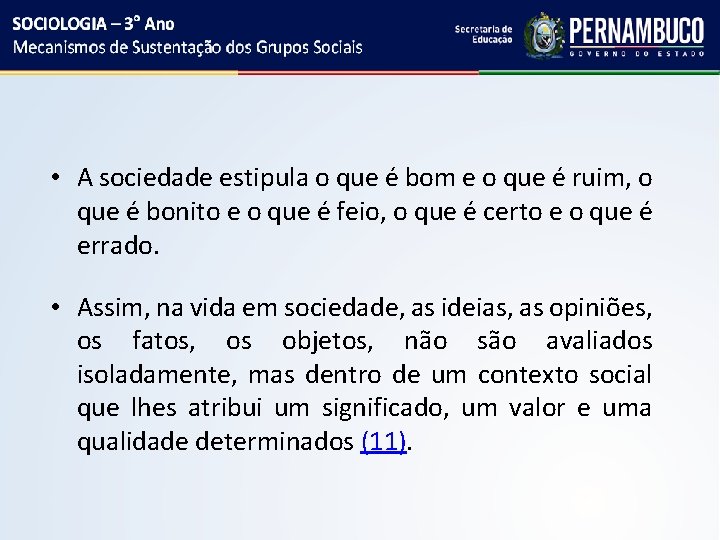  • A sociedade estipula o que é bom e o que é ruim,