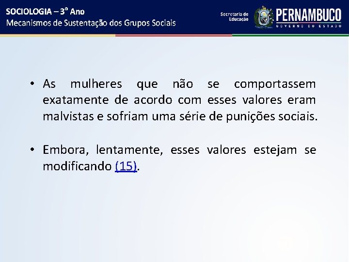  • As mulheres que não se comportassem exatamente de acordo com esses valores