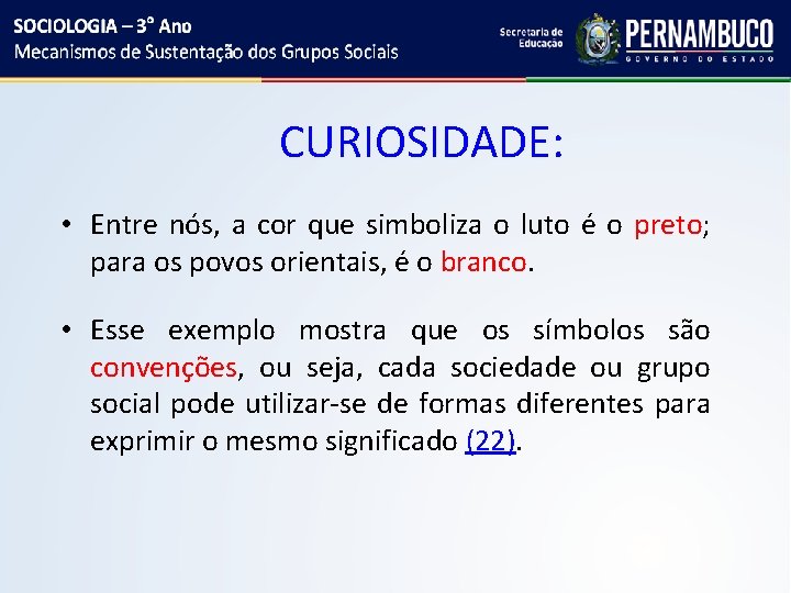 CURIOSIDADE: • Entre nós, a cor que simboliza o luto é o preto; para