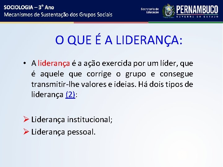 O QUE É A LIDERANÇA: • A liderança é a ação exercida por um