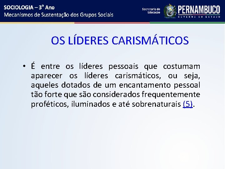 OS LÍDERES CARISMÁTICOS • É entre os líderes pessoais que costumam aparecer os líderes