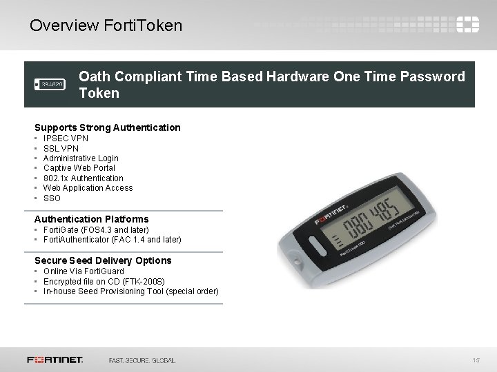 Overview Forti. Token Oath Compliant Time Based Hardware One Time Password Token Supports Strong Overview Forti. Token Oath Compliant Time Based Hardware One Time Password Token Supports Strong