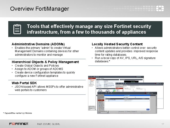 Overview Forti. Manager Tools that effectively manage any size Fortinet security infrastructure, from a Overview Forti. Manager Tools that effectively manage any size Fortinet security infrastructure, from a