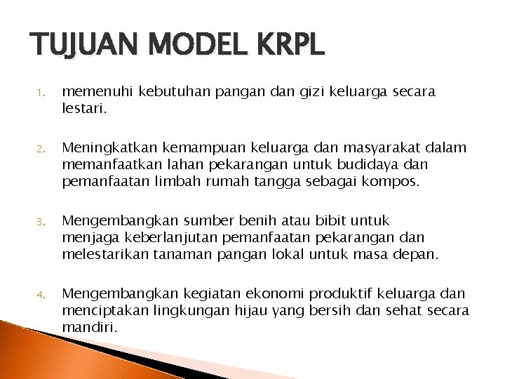 TUJUAN MODEL KRPL 1. memenuhi kebutuhan pangan dan gizi keluarga secara lestari. 2. Meningkatkan