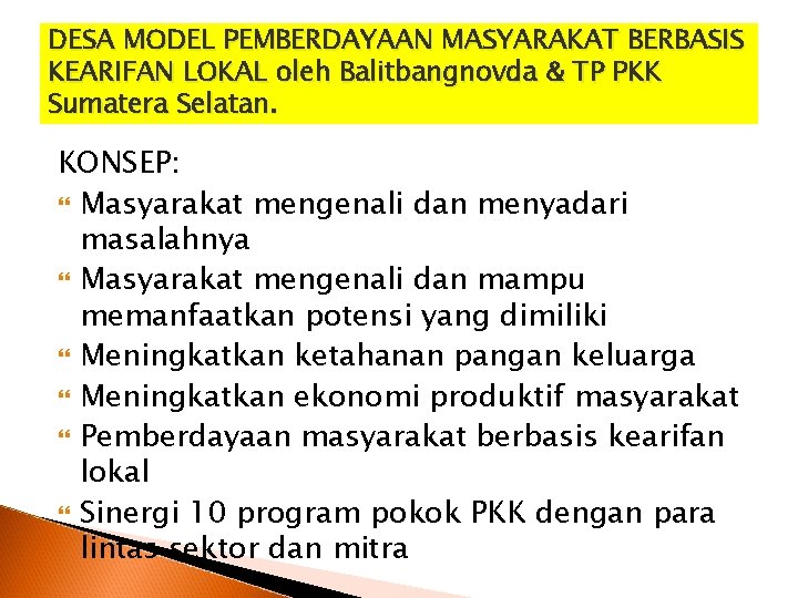 DESA MODEL PEMBERDAYAAN MASYARAKAT BERBASIS KEARIFAN LOKAL oleh Balitbangnovda & TP PKK Sumatera Selatan.