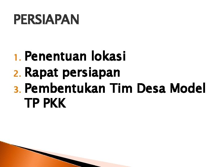 PERSIAPAN Penentuan lokasi 2. Rapat persiapan 3. Pembentukan Tim Desa Model TP PKK 1.