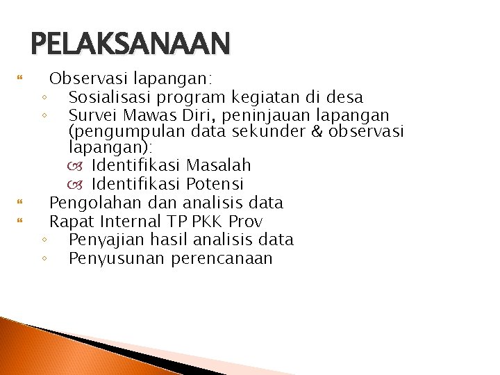 PELAKSANAAN Observasi lapangan: ◦ Sosialisasi program kegiatan di desa ◦ Survei Mawas Diri, peninjauan