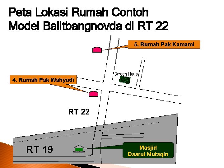 Peta Lokasi Rumah Contoh Model Balitbangnovda di RT 22 5. Rumah Pak Kamami 4.