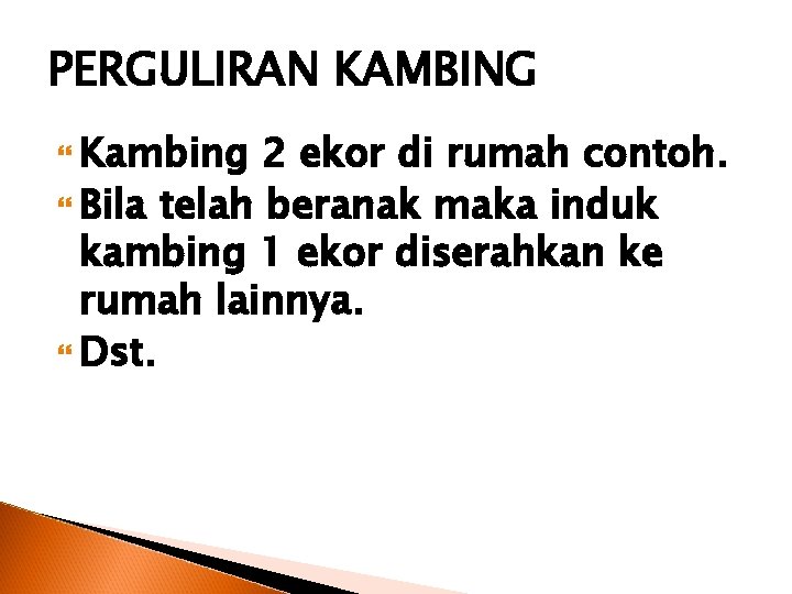 PERGULIRAN KAMBING Kambing 2 ekor di rumah contoh. Bila telah beranak maka induk kambing