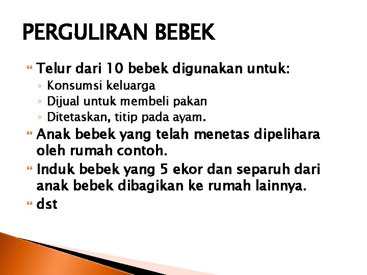 PERGULIRAN BEBEK Telur dari 10 bebek digunakan untuk: ◦ Konsumsi keluarga ◦ Dijual untuk