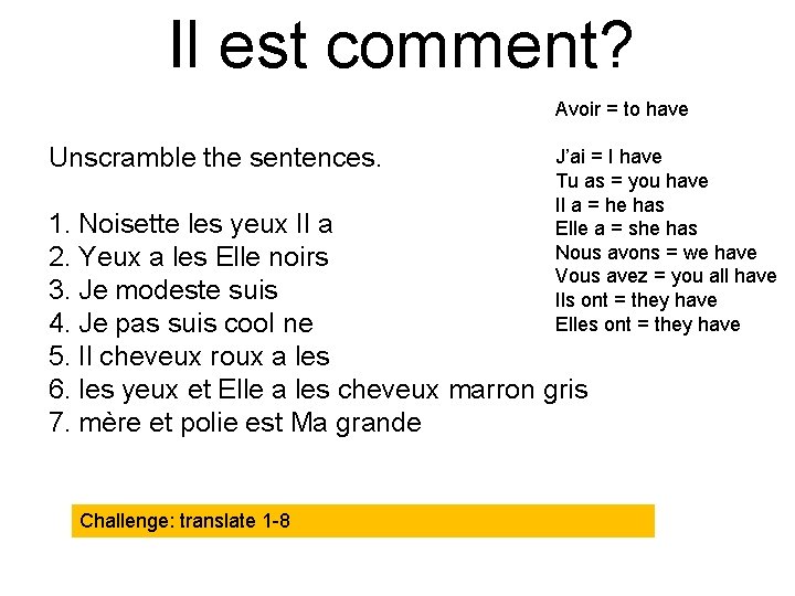 Il est comment? Avoir = to have Unscramble the sentences. J’ai = I have