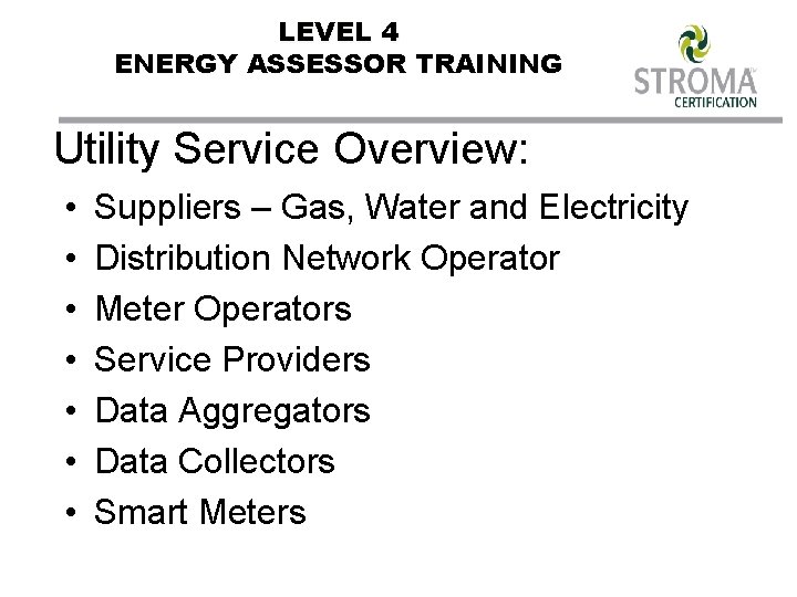 LEVEL 4 ENERGY ASSESSOR TRAINING Utility Service Overview: • • Suppliers – Gas, Water