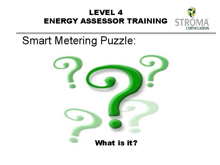 LEVEL 4 ENERGY ASSESSOR TRAINING Smart Metering Puzzle: What is it? 