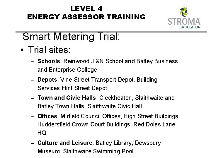 LEVEL 4 ENERGY ASSESSOR TRAINING Smart Metering Trial: • Trial sites: – Schools: Reinwood