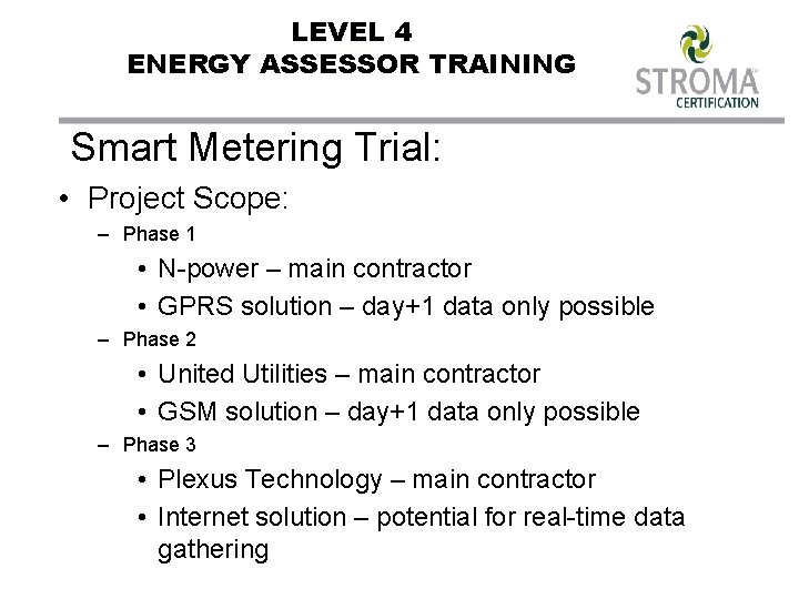 LEVEL 4 ENERGY ASSESSOR TRAINING Smart Metering Trial: • Project Scope: – Phase 1