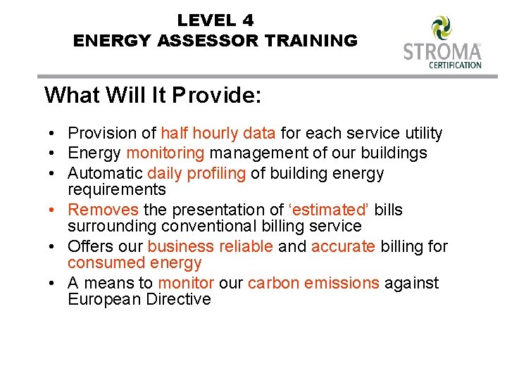 LEVEL 4 ENERGY ASSESSOR TRAINING What Will It Provide: • Provision of half hourly