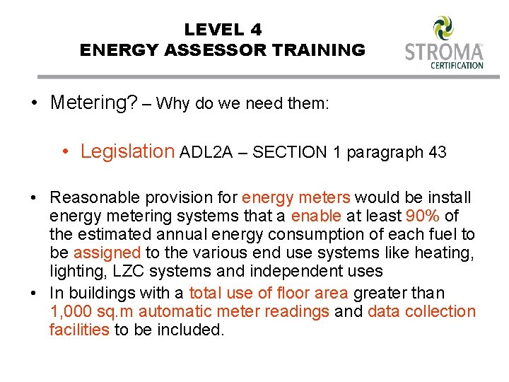 LEVEL 4 ENERGY ASSESSOR TRAINING • Metering? – Why do we need them: •