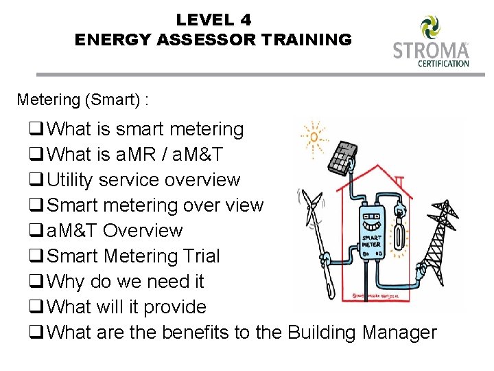 LEVEL 4 ENERGY ASSESSOR TRAINING Metering (Smart) : q What is smart metering q