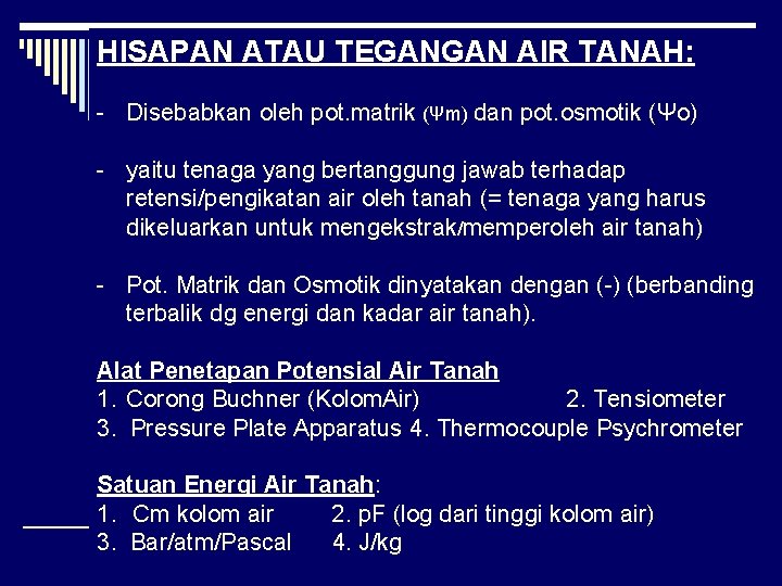 HISAPAN ATAU TEGANGAN AIR TANAH: - Disebabkan oleh pot. matrik (Ψm) dan pot. osmotik