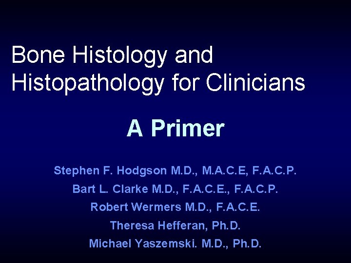 Bone Histology and Histopathology for Clinicians A Primer Stephen F. Hodgson M. D. ,