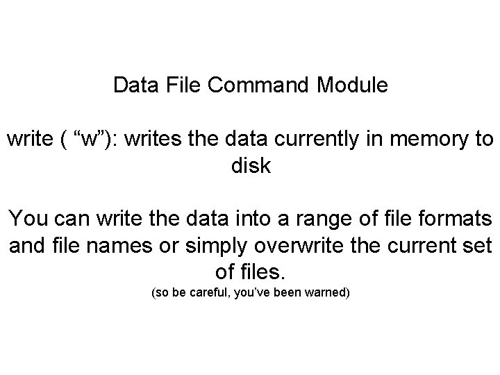 Data File Command Module write ( “w”): writes the data currently in memory to