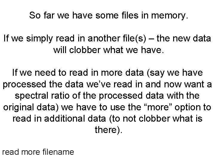 So far we have some files in memory. If we simply read in another