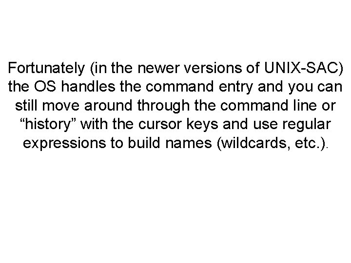 Fortunately (in the newer versions of UNIX-SAC) the OS handles the command entry and