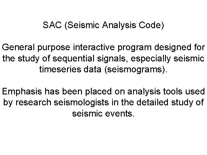 SAC (Seismic Analysis Code) General purpose interactive program designed for the study of sequential