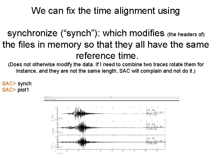 We can fix the time alignment using synchronize (“synch”): which modifies (the headers of)