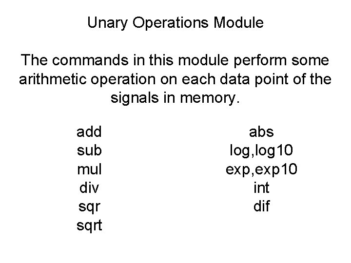 Unary Operations Module The commands in this module perform some arithmetic operation on each