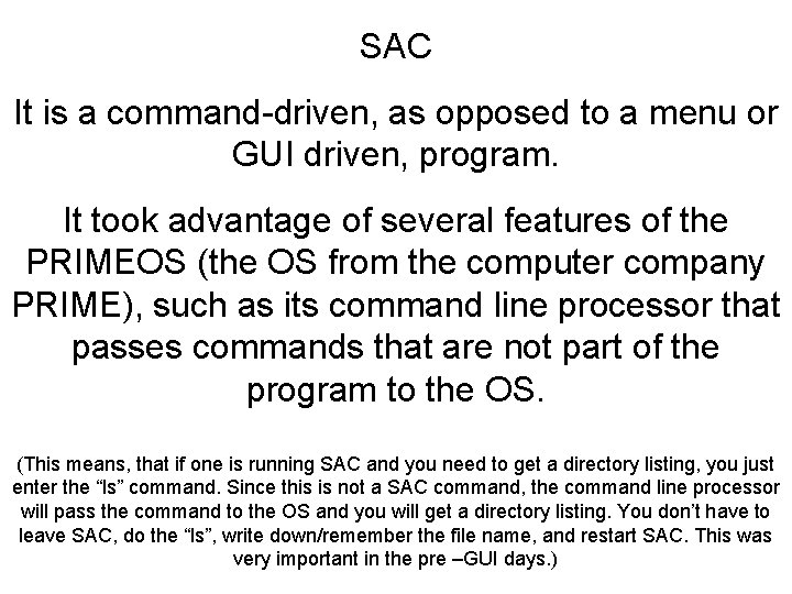 SAC It is a command-driven, as opposed to a menu or GUI driven, program.