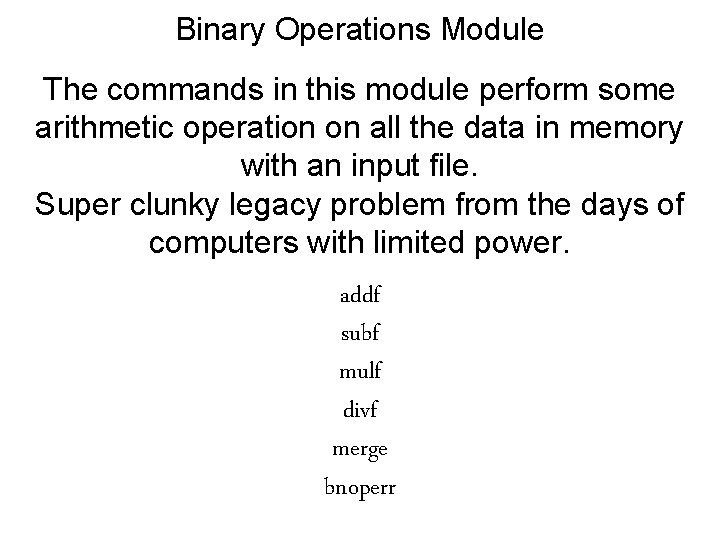 Binary Operations Module The commands in this module perform some arithmetic operation on all