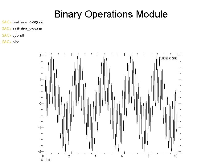 SAC> read sine_0. 005. sac SAC> addf sine_0. 05. sac SAC> qdp off SAC>