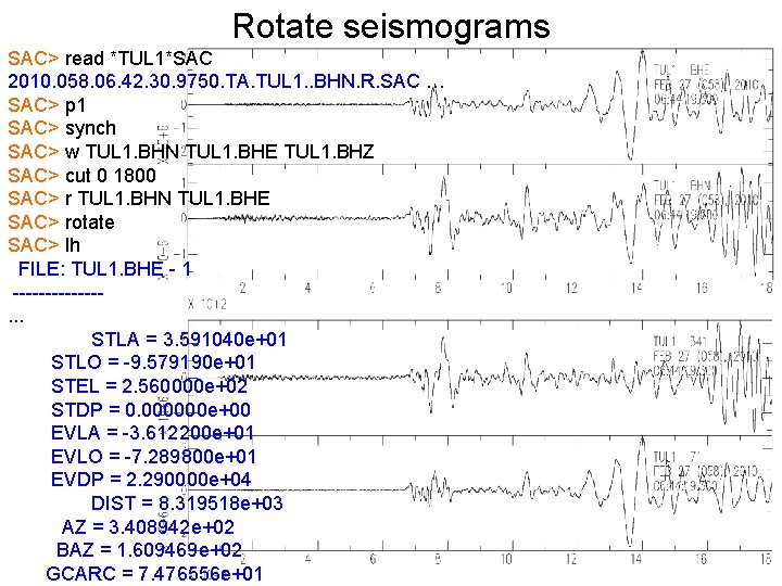 Rotate seismograms SAC> read *TUL 1*SAC 2010. 058. 06. 42. 30. 9750. TA. TUL